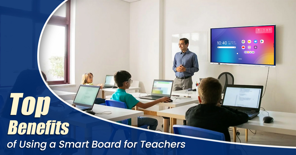 What are Top Advantages of Using Smart Board for Teachers?